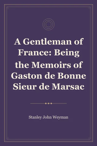 A Gentleman of France: Being the Memoirs of Gaston de Bonne Sieur de Marsac cover