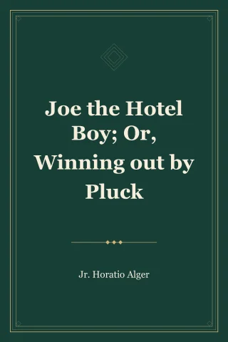 Joe the Hotel Boy; Or, Winning out by Pluck cover