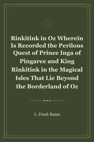 Rinkitink in Oz Wherein Is Recorded the Perilous Quest of Prince Inga of Pingaree and King Rinkitink in the Magical Isles That Lie Beyond the Borderland of Oz cover