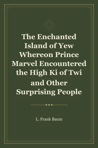 The Enchanted Island of Yew Whereon Prince Marvel Encountered the High Ki of Twi and Other Surprising People cover