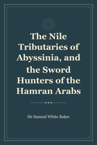 The Nile Tributaries of Abyssinia, and the Sword Hunters of the Hamran Arabs cover