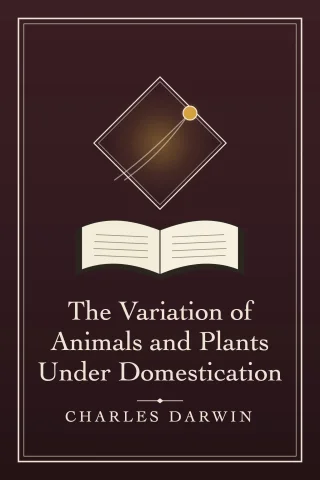 The Variation of Animals and Plants Under Domestication cover